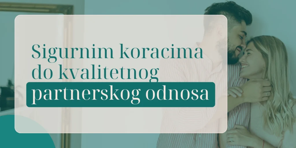 Sigurnim koracima do kvalitetnog partnerskog odnosa